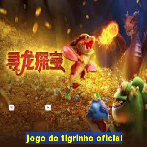 jogo do tigrinho oficial